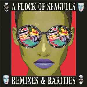 A Flock Of Seagulls - Remixes & Rarities download free