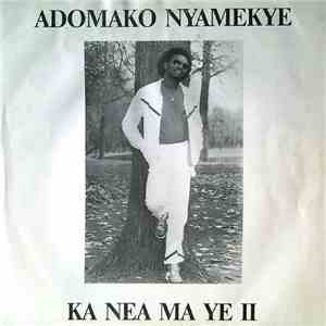Adomako Nyamekye - Ka Nea Ma Ye II download free