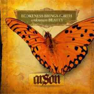 Arson  - Brokeness Brings Forth Unknown Beauty download free