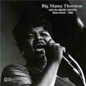 Big Mama Thornton With The Muddy Waters Blues Band - 1966 download mp3 flac