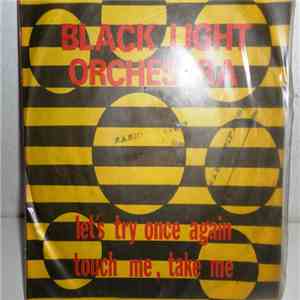 Black Light Orchestra - Let"S Try Once Again / Touch Me , Take Me download mp3 flac