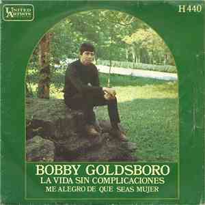 Bobby Goldsboro - La Vida Sin Complicaciones / Me Alegro De Que Seas Mujer download mp3 flac