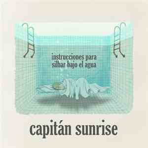 Capitán Sunrise - Instrucciones Para Silbar Bajo El Agua download mp3 flac