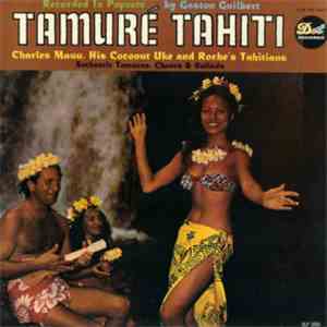 Charles Mauu, His Coconut Uke And Roche's Tahitians, Gaston Guilbert - Tamure! Tahiti! download mp3 flac