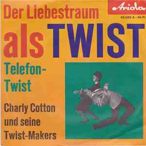 Charly Cotton Und Seine Twist-Makers - Der Liebestraum Als Twist / Telefon-Twist download mp3 flac