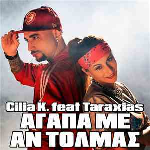 Cilia K. Featuring Taraxias - Αγάπα Με Αν Τολμάς download mp3 flac