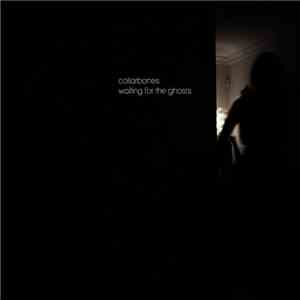 Collarbones - Waiting for the Ghosts download free