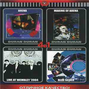 Duran Duran - 4в1: Arena / Making Of Arena / Live At Wembley '2004 / Blue Silver download mp3 flac