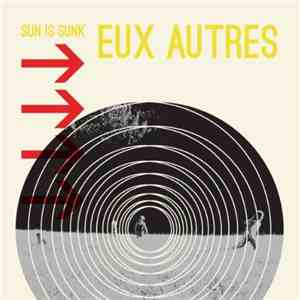 Eux Autres - Sun Is Sunk download mp3 flac
