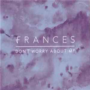 Frances  - Don't Worry About Me download free
