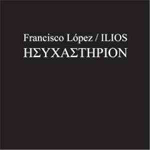 Francisco López / Ilios - Ησυχαστήριον = Hysechasterion download free