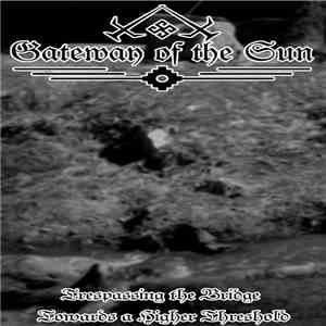 Gateway Of The Sun - Trespassing The Bridge Towards A Higher Threshold download free