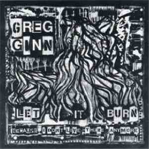 Greg Ginn - Let It Burn (Because I Don't Live There Anymore) download mp3 flac