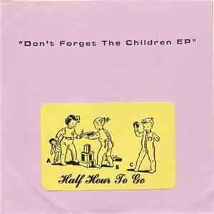 Half Hour To Go - Don't Forget The Children E. P. download mp3 flac
