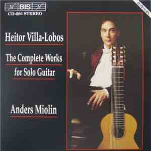 Heitor Villa-Lobos - Anders Miolin - The Complete Works For Solo Guitar download mp3 flac