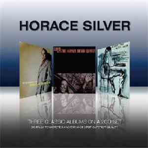 Horace Silver, The Horace Silver Quintet, The Horace Silver Trio - Three Classic Albums download mp3 flac
