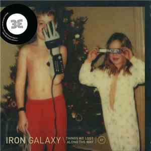 Iron Galaxy - Things We Lost Along The Way download free