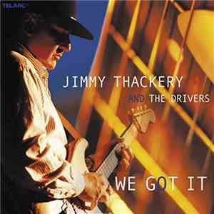 Jimmy Thackery And The Drivers - We Got It download mp3 flac