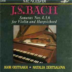 J.S. Bach, Igor Oistrakh, Natalia Zertsalova - Sonatas Nos. 4, 5, 6 For Violin And Harpsichord download mp3 flac