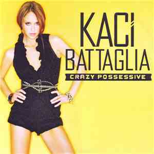 Kaci Battaglia - Crazy Possessive - Remixes download mp3 flac