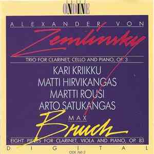Kari Kriikku, Matti Hirvikangas, Martti Rousi, Arto Satukangas / Alexander Von Zemlinsky, Max Bruch - Trio For Clarinet, Cello And Piano, Op. 3 / Eight Pieces For Clarinet, Viola And Piano, Op. 83 download mp3 flac