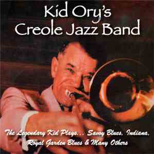 Kid Ory's Creole Jazz Band - The Legendary Kid Plays...Savoy Blues, Indiana, Royal Garden Blues & Many Others download mp3 flac