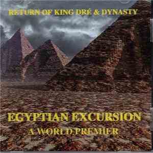 King Dré & Dynasty - Egyptian Excursion (A World Premier) download free