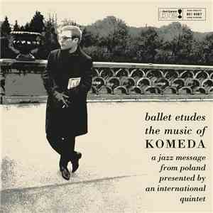 Komeda - Ballet Etudes/The Music Of Komeda - A Jazz Message From Poland Presented By An International Quintet download mp3 flac