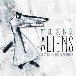 Marco Tschirpke - Aliens - 30 Komische Lieder Ohne Refrain download free