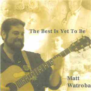Matt Watroba - The Best Is Yet To Be download mp3 flac