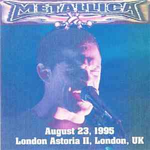 Metallica - August 23, 1995. London Astoria II, London, UK download free