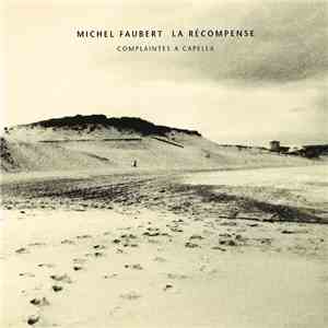 Michel Faubert - La Récompense - Complaintes A Capella download free