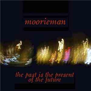 Moorieman - The Past Is The Present Of The Future download mp3 flac