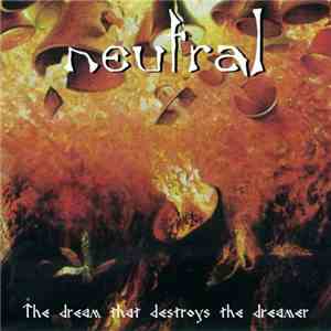 Neutral  - The Dream That Destroys The Dreamer download mp3 flac
