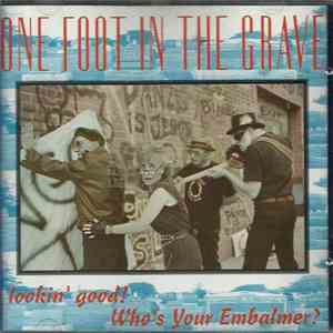 One Foot In The Grave - Lookin' Good! Who's Your Embalmer! download free