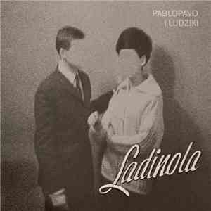 Pablopavo i Ludziki - Ladinola download free