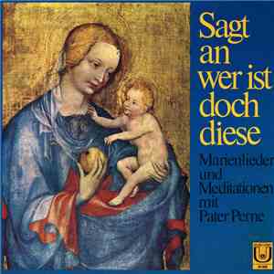 Pater Perne, Various - Sagt An, Wer Ist Doch Diese - Marienlieder Und Meditationen Mit Pater Perne download free
