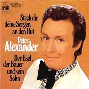 Peter Alexander - Steck Dir Deine Sorgen An Den Hut / Der Esel, Der Bauer Und Sein Sohn download mp3 flac