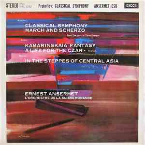 Prokofiev / Glinka / Borodin, Ernest Ansermet, L'Orchestre De La Suisse Romande - Classical Symphony / March And Scherzo / Kamarinskaïa Fantasy / A Life For The Czar / In The Steppes Of Central Asia download free