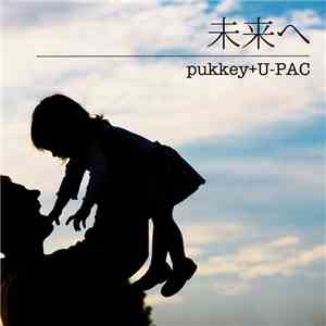 Pukkey + U-PAC - 未来へ download free