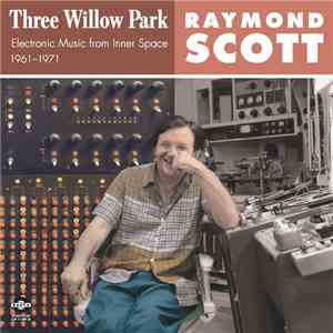 Raymond Scott - Three Willow Park: Electronic Music From Inner Space, 1961–1971 download mp3 flac