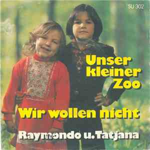 Raymondo U. Tatjana - Unser Kleiner Zoo / Wir Wollen Nicht download mp3 flac