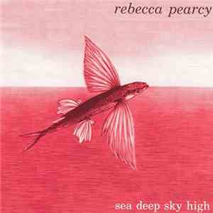 Rebecca Pearcy - Sea Deep Sky High download mp3 flac