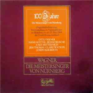 Richard Wagner, Bayerisches Staatsorchester, Chor Der Bayerischen Staatsoper, Joseph Keilberth, Hans Hotter, Otto Wiener, Jess Thomas, Friedrich Lenz, Claire Watson - Die Meistersinger Von Nürnberg - 100 Jahre Die Meistersinger Von Nürnberg download mp3 flac