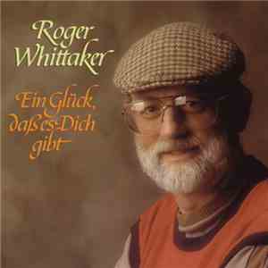 Roger Whittaker - Ein Glück, Daß Es Dich Gibt download mp3 flac