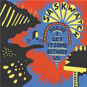 Saskwatch  - Sorry I Let It Come Between Us download free