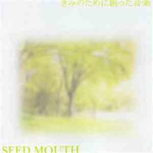 Seed Mouth - きみのために創った音楽 download free