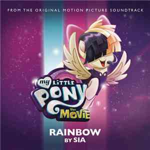 Sia - Rainbow (From The Original Motion Picture Soundtrack 'My Little Pony: The Movie') download mp3 flac