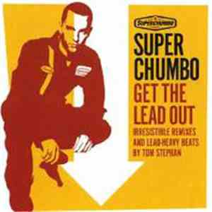 Superchumbo - Get The Lead Out - Irresistible Remixes And Lead Heavy Beats By Tom Stephan download mp3 flac