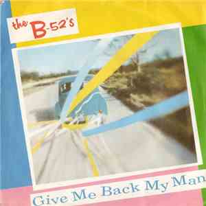 The B-52's - Give Me Back My Man download mp3 flac